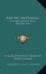 Ask Me Anything: Our Adventures with Khrushchev - William Randolph Hearst Jr., Frank Conniff, Bob Considine