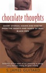 Chocolate Thoughts: Short Stories, Essays And Poetry From The Hearts And Minds Of Real Black Men - S. James Guitard