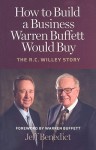 How to Build a Business Warren Buffett Would Buy: The R. C. Willey Story - Jeff Benedict