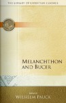 Melanchthon and Bucer - Wilhelm Pauck, John Thomas McNeill, Henry P. Van Dusen