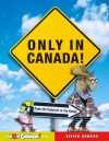 Only In Canada: From The Colossal To The Kooky (Wow Canada) - Vivien Bowers