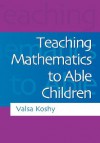 Teaching Mathematics to Able Children - Valsa Koshy