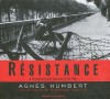 Resistance: A Frenchwoman's Journal of the War - Agnès Humbert, Barbara Mellor, Joyce Bean