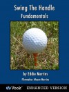 Golf Fundamentals: Swing The Handle with Eddie Merrins - Eddie Merrins