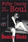 Fifty Cents For Your Soul - Denise Dietz