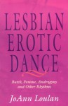 The Lesbian Erotic Dance: Butch, Femme, Androgyny, And Other Rhythms - JoAnn Loulan, Sherry Thomas