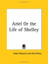 Ariel or the Life of Shelley - André Maurois