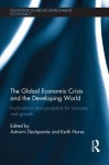 The Global Economic Crisis and the Developing World: Implications and Prospects for Recovery and Growth (Routledge Studies in Development Economics) - Ashwini Deshpande, Keith Nurse