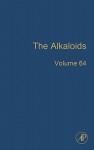 The Alkaloids, Volume 64 - Geoffrey A. Cordell