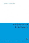 Wittgenstein and Ethical Inquiry - J. Jeremy Wisnewski