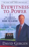 Eyewitness To Power: The Essence of Leadership Nixon to Clinton - David Gergen