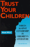 Trust Your Children: Voices Against Censorship in Children's Literature - Mark I. West