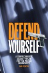 Defend Yourself: A Comprehensive Security Plan for the Armed Homeowner - Rob Pincus