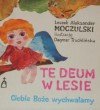 Te Deum w lesie - Leszek Aleksander Moczulski