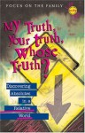 My Truth, Your Truth, Whose Truth?: Discovering Absolutes in a Relative World - Randy Petersen