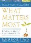 What Matters Most: Living a More Considered Life - James Hollis, Jim Bond