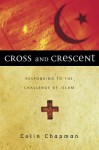 Cross & Crescent: Responding to the Challenge of Islam - Colin Chapman