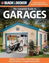 Black & Decker The Complete Guide to Garages: Includes: Building a New Garage, Repairing & Replacing Doors & Windows, Improving Storage, Maintaini (Black & Decker Complete Guide) - Chris Marshall