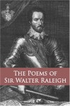 The Poems Of Sir Walter Raleigh: Collected And Authenticated With Those Of Sir Henry Wotton And Other Courtly Poets From 1540 To 1650 - Walter Raleigh