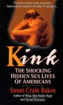 Kink: The Shocking Hidden Sex Lives of Americans - Susan Crain Bakos