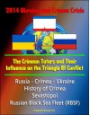 2014 Ukraine and Crimea Crisis: The Crimean Tatars and Their Influence on the Triangle Of Conflict - Russia - Crimea - Ukraine, History of Crimea, Sevastopol, Russian Black Sea Fleet - U.S. Government, Department of Defense, Naval Postgraduate School