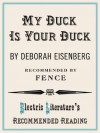 Your Duck is My Duck (Electric Literature's Recommended Reading) - Deborah Eisenberg, Rebecca Wolff