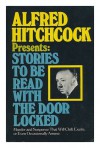 Alfred Hitchcock Presents Stories to Be Read With the Door Locked - Alfred Hitchcock