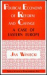 Political Economy Of Reform And Change: A Case Of Eastern Europe - Jan Winiecki