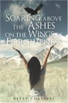 Soaring Above the Ashes on the Wings of Forgiveness - Kitty Chappell