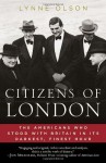 Citizens of London: The Americans Who Stood with Britain in Its Darkest, Finest Hour - Lynne Olson