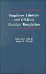 Employee Lifestyle And Off Duty Conduct Regulation - Marvin F. Hill Jr., James Wright