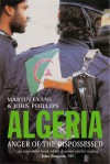 Algeria: Anger of the Dispossessed - John Phillips, Martin Evans