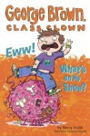 Eww! What's on My Shoe? (George Brown, Class Clown, #11) - Nancy E. Krulik, Aaron Blecha