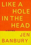 Like a Hole in the Head - Jen Banbury