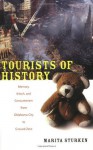 Tourists of History: Memory, Kitsch, and Consumerism from Oklahoma City to Ground Zero - Marita Sturken