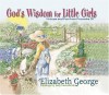 God's Wisdom for Little Girls: Virtues and Fun from Proverbs 31 - Elizabeth George, Judy Luenebrink