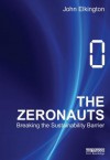 The Zeronauts: Breaking the Sustainability Barrier - John Elkington