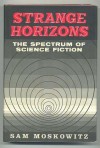 Strange Horizons: The Spectrum of Science Fiction - Sam Moskowitz