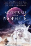 Adventures in the Prophetic - James W. Goll