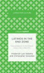 Latinos in the End Zone: Conversations on the Brown Color Line in the NFL - Frederick Luis Aldama, Christopher González