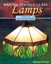 Making Stained Glass Lamps [With Pattern(s)] - Michael Johnston