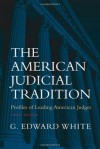 The American Judicial Tradition: Profiles of Leading American Judges - G. Edward White