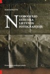 Nuobodulio estetika Lietuvos fotografijoje - Agnė Narušytė