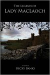 The Legend of Lady MacLaoch - Becky Banks