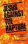 Jesus Against the Rapture: Seven Unexpected Prophecies - Robert Jewett