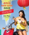 Ani's Raw Food Asia: Easy East-West Fusion Recipes the Raw Food Way - Ani Phyo