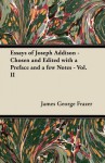 Essays of Joseph Addison - Chosen and Edited with a Preface and a Few Notes - Vol. II - James George Frazer