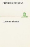 Londoner Skizzen (Sketches by Boz) - Charles Dickens