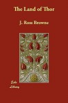 The Land of Thor - J. Ross Browne