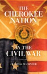 The Cherokee Nation in the Civil War - Clarissa W. Confer